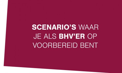 scenario's waar je als BHV'er op voorbereid bent