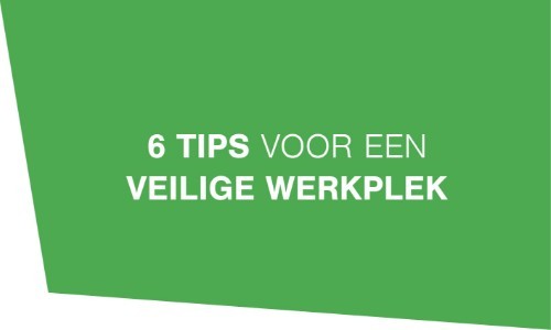 Zes tips voor een veilige werkplek